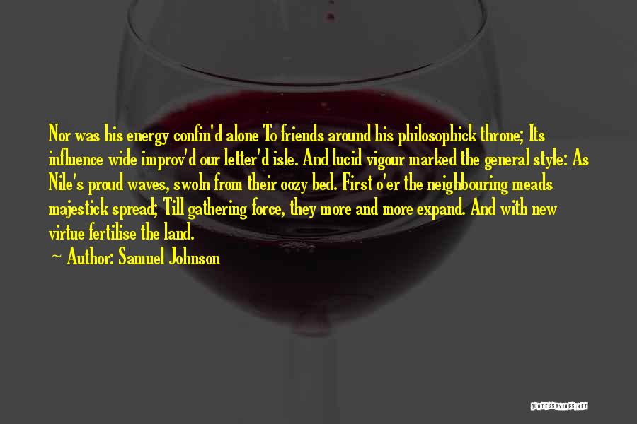 Samuel Johnson Quotes: Nor Was His Energy Confin'd Alone To Friends Around His Philosophick Throne; Its Influence Wide Improv'd Our Letter'd Isle. And
