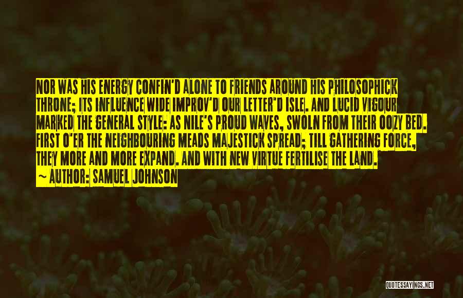 Samuel Johnson Quotes: Nor Was His Energy Confin'd Alone To Friends Around His Philosophick Throne; Its Influence Wide Improv'd Our Letter'd Isle. And