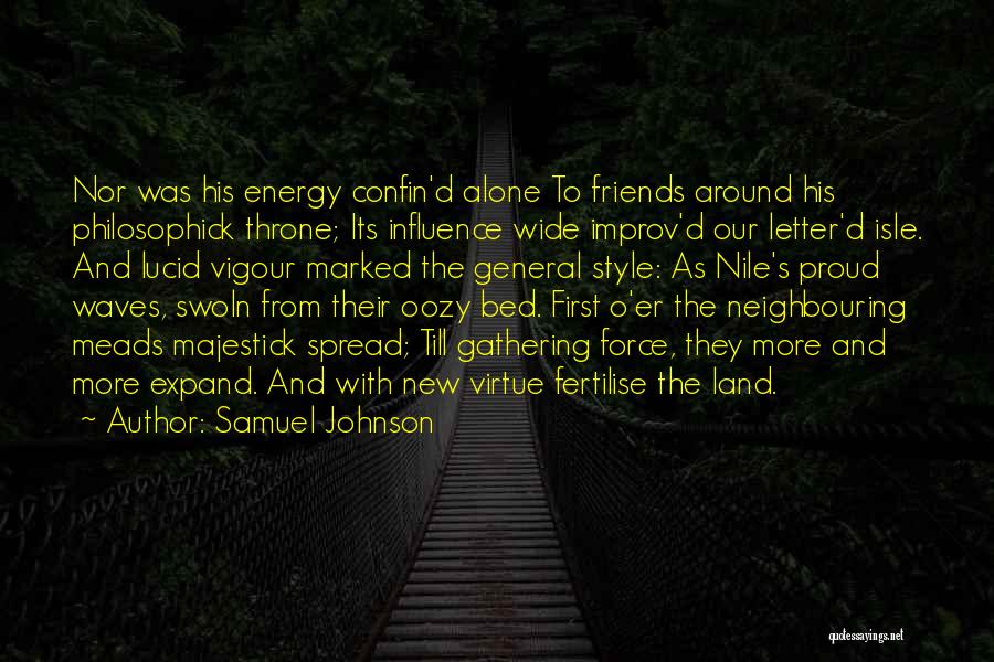 Samuel Johnson Quotes: Nor Was His Energy Confin'd Alone To Friends Around His Philosophick Throne; Its Influence Wide Improv'd Our Letter'd Isle. And