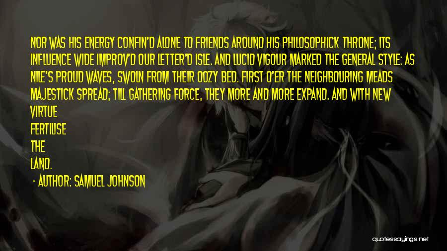 Samuel Johnson Quotes: Nor Was His Energy Confin'd Alone To Friends Around His Philosophick Throne; Its Influence Wide Improv'd Our Letter'd Isle. And