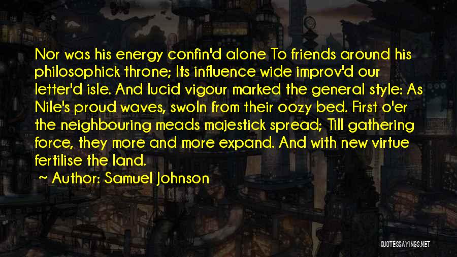 Samuel Johnson Quotes: Nor Was His Energy Confin'd Alone To Friends Around His Philosophick Throne; Its Influence Wide Improv'd Our Letter'd Isle. And