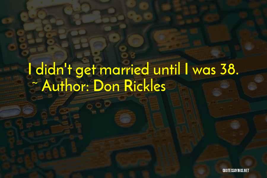 Don Rickles Quotes: I Didn't Get Married Until I Was 38.