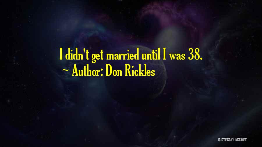 Don Rickles Quotes: I Didn't Get Married Until I Was 38.