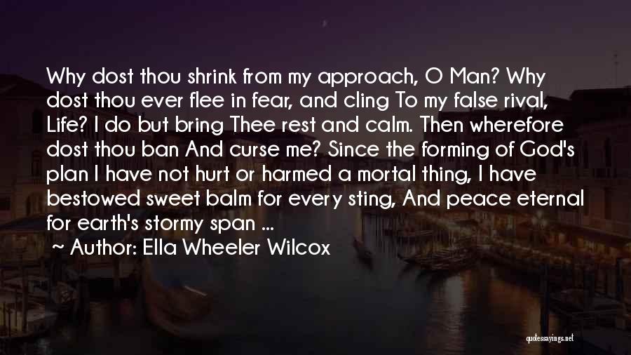 Ella Wheeler Wilcox Quotes: Why Dost Thou Shrink From My Approach, O Man? Why Dost Thou Ever Flee In Fear, And Cling To My