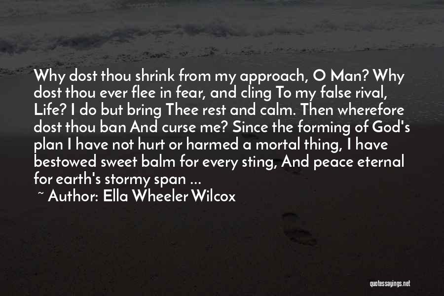 Ella Wheeler Wilcox Quotes: Why Dost Thou Shrink From My Approach, O Man? Why Dost Thou Ever Flee In Fear, And Cling To My