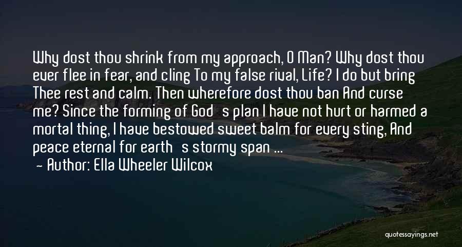 Ella Wheeler Wilcox Quotes: Why Dost Thou Shrink From My Approach, O Man? Why Dost Thou Ever Flee In Fear, And Cling To My