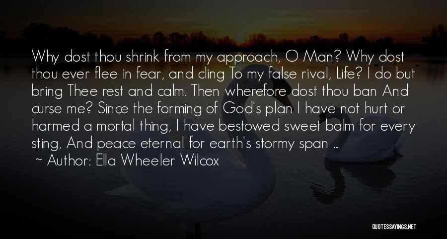Ella Wheeler Wilcox Quotes: Why Dost Thou Shrink From My Approach, O Man? Why Dost Thou Ever Flee In Fear, And Cling To My