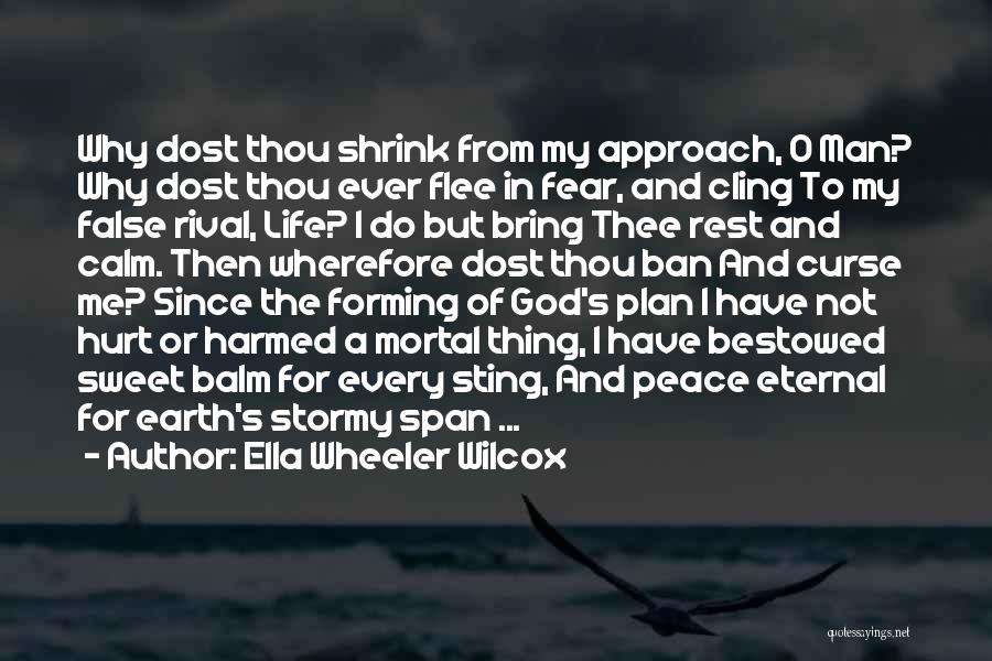 Ella Wheeler Wilcox Quotes: Why Dost Thou Shrink From My Approach, O Man? Why Dost Thou Ever Flee In Fear, And Cling To My