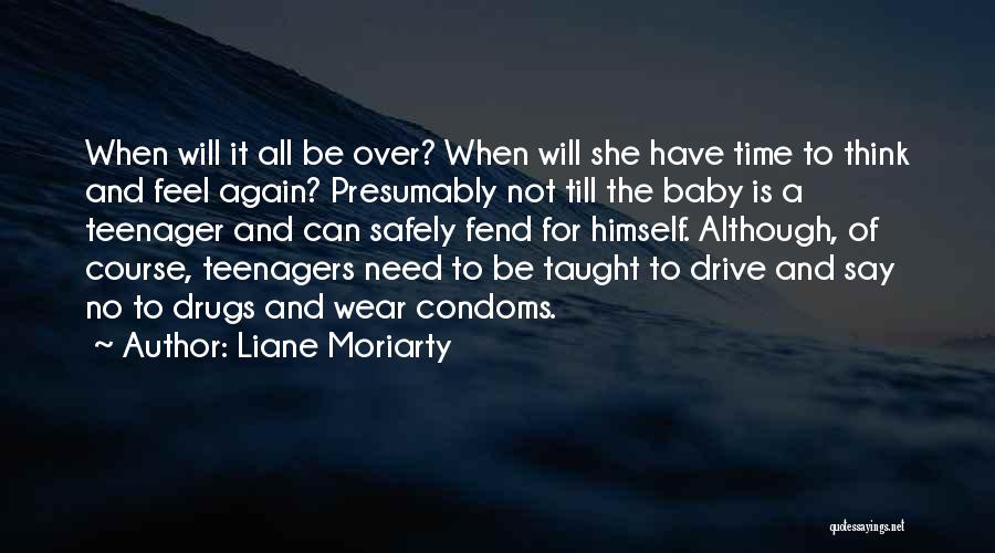 Liane Moriarty Quotes: When Will It All Be Over? When Will She Have Time To Think And Feel Again? Presumably Not Till The