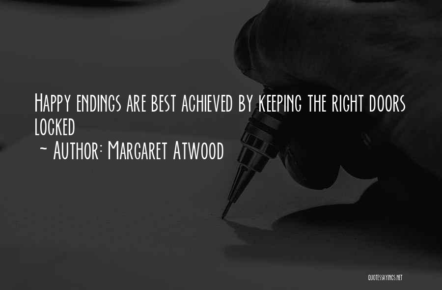 Margaret Atwood Quotes: Happy Endings Are Best Achieved By Keeping The Right Doors Locked