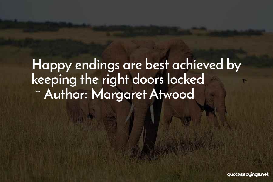 Margaret Atwood Quotes: Happy Endings Are Best Achieved By Keeping The Right Doors Locked