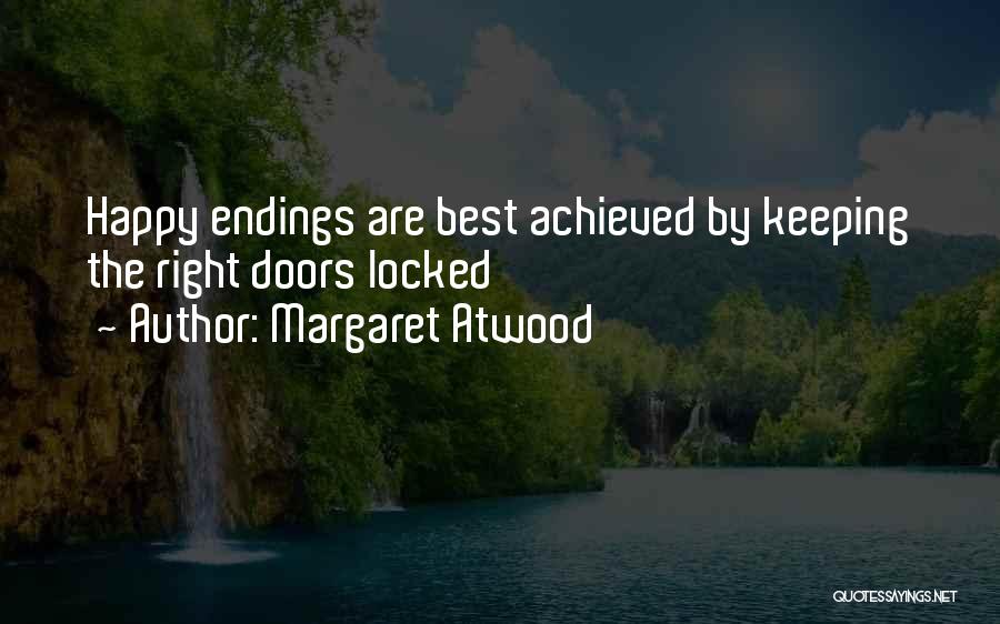 Margaret Atwood Quotes: Happy Endings Are Best Achieved By Keeping The Right Doors Locked