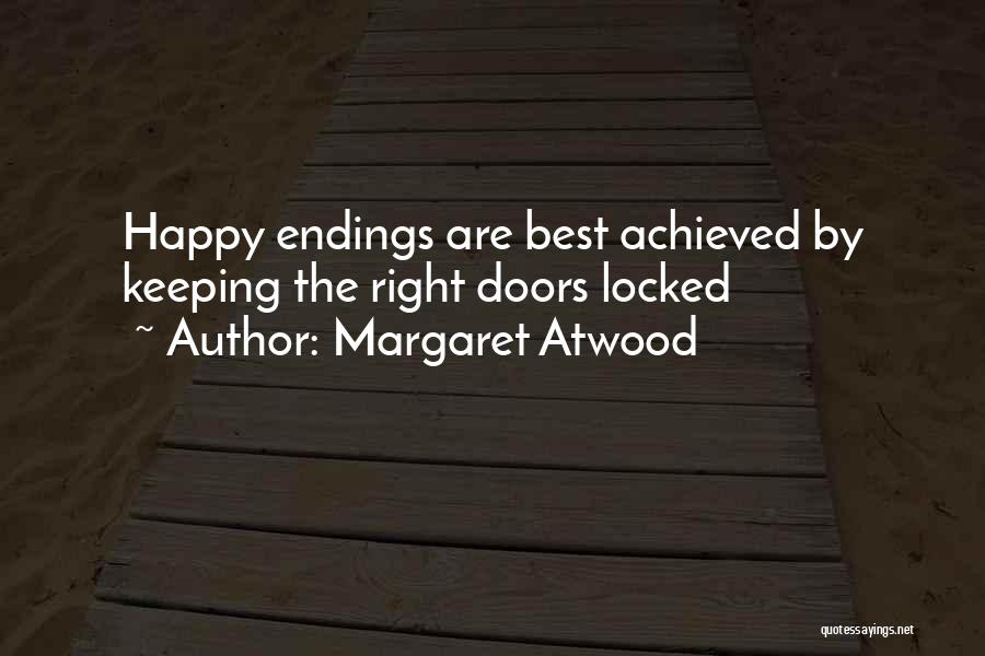 Margaret Atwood Quotes: Happy Endings Are Best Achieved By Keeping The Right Doors Locked