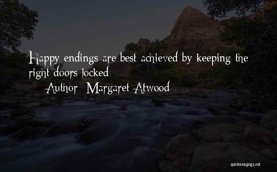 Margaret Atwood Quotes: Happy Endings Are Best Achieved By Keeping The Right Doors Locked