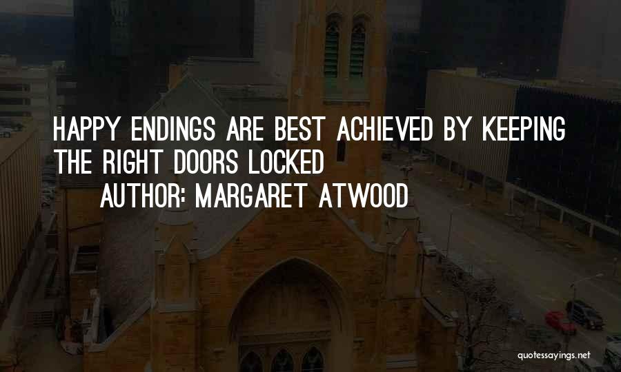 Margaret Atwood Quotes: Happy Endings Are Best Achieved By Keeping The Right Doors Locked