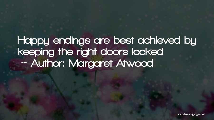 Margaret Atwood Quotes: Happy Endings Are Best Achieved By Keeping The Right Doors Locked