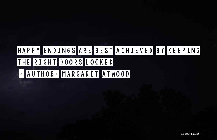 Margaret Atwood Quotes: Happy Endings Are Best Achieved By Keeping The Right Doors Locked