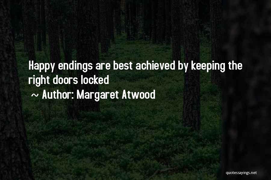 Margaret Atwood Quotes: Happy Endings Are Best Achieved By Keeping The Right Doors Locked