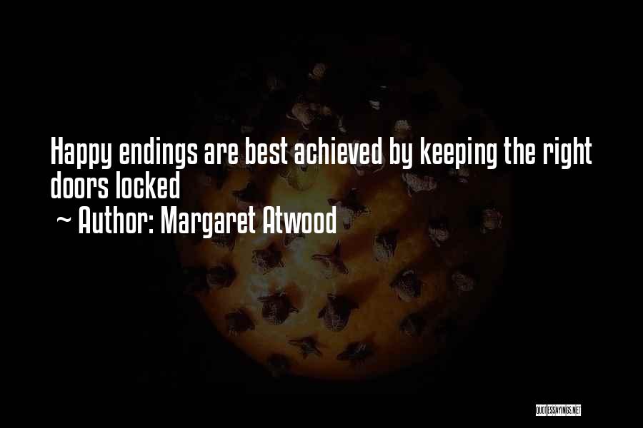 Margaret Atwood Quotes: Happy Endings Are Best Achieved By Keeping The Right Doors Locked