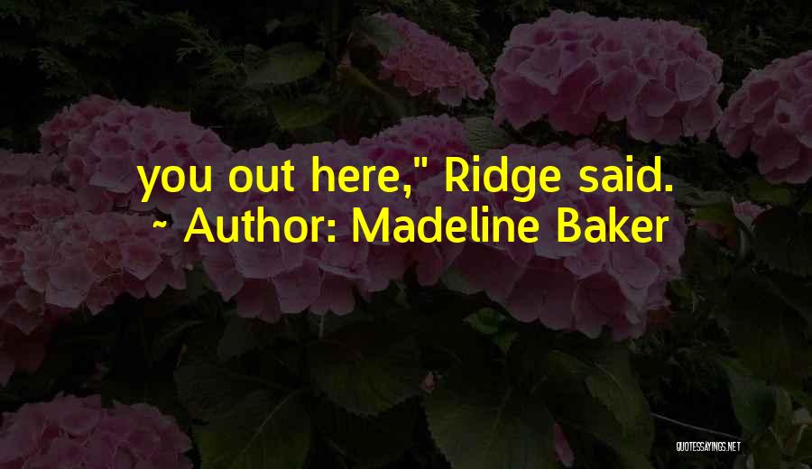Madeline Baker Quotes: You Out Here, Ridge Said.