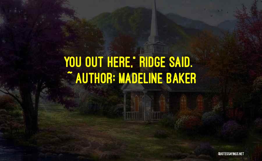 Madeline Baker Quotes: You Out Here, Ridge Said.