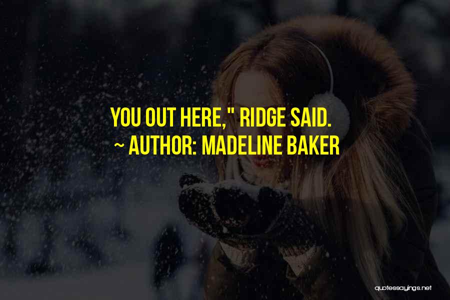 Madeline Baker Quotes: You Out Here, Ridge Said.