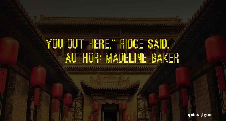 Madeline Baker Quotes: You Out Here, Ridge Said.
