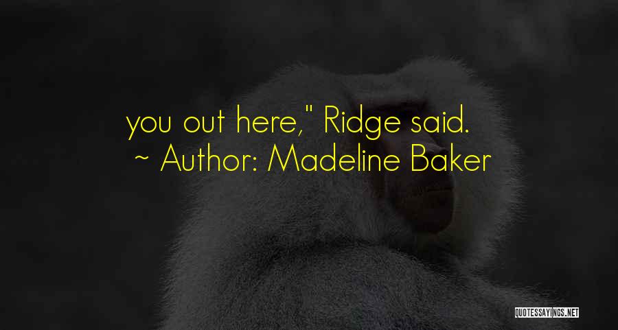 Madeline Baker Quotes: You Out Here, Ridge Said.