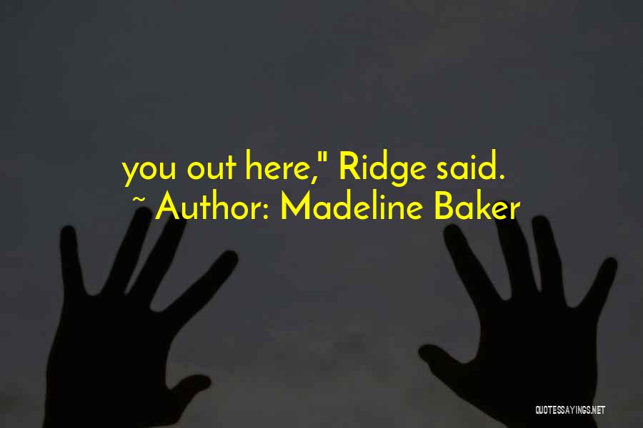 Madeline Baker Quotes: You Out Here, Ridge Said.