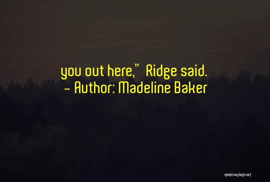 Madeline Baker Quotes: You Out Here, Ridge Said.