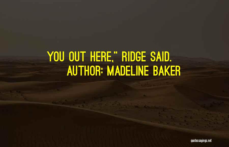 Madeline Baker Quotes: You Out Here, Ridge Said.