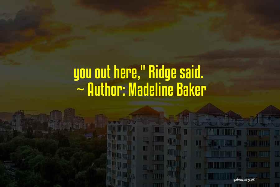 Madeline Baker Quotes: You Out Here, Ridge Said.