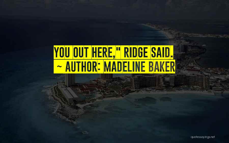 Madeline Baker Quotes: You Out Here, Ridge Said.
