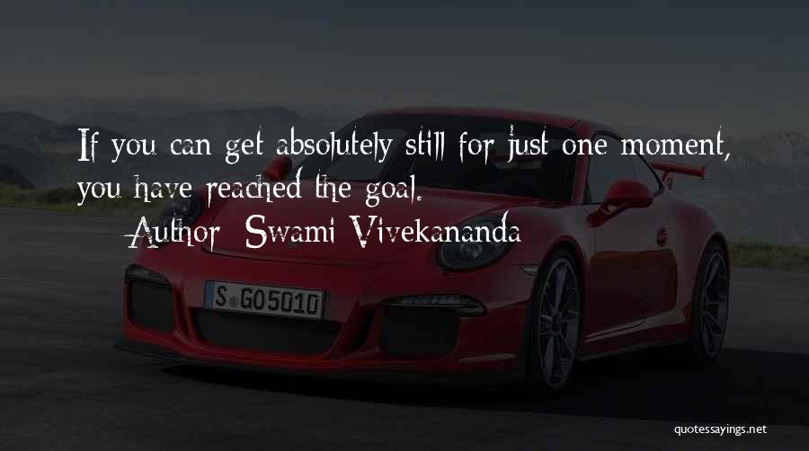 Swami Vivekananda Quotes: If You Can Get Absolutely Still For Just One Moment, You Have Reached The Goal.