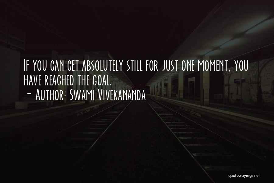 Swami Vivekananda Quotes: If You Can Get Absolutely Still For Just One Moment, You Have Reached The Goal.
