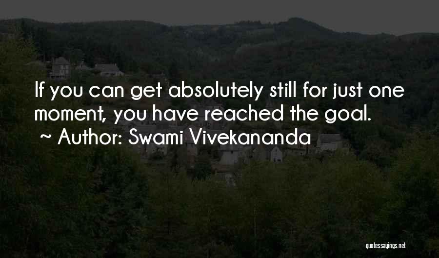 Swami Vivekananda Quotes: If You Can Get Absolutely Still For Just One Moment, You Have Reached The Goal.