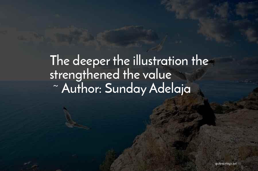 Sunday Adelaja Quotes: The Deeper The Illustration The Strengthened The Value