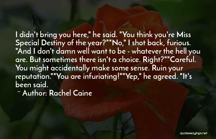 Rachel Caine Quotes: I Didn't Bring You Here, He Said. You Think You're Miss Special Destiny Of The Year?no, I Shot Back, Furious.