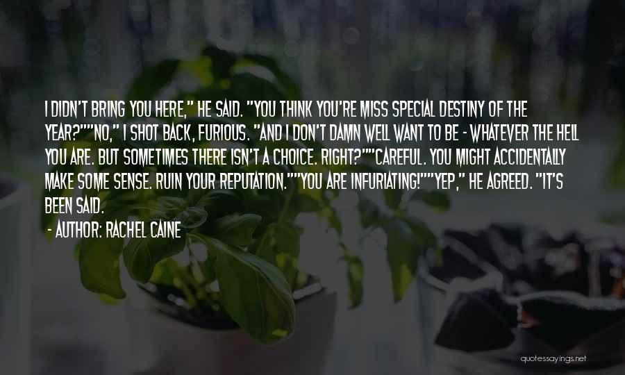 Rachel Caine Quotes: I Didn't Bring You Here, He Said. You Think You're Miss Special Destiny Of The Year?no, I Shot Back, Furious.