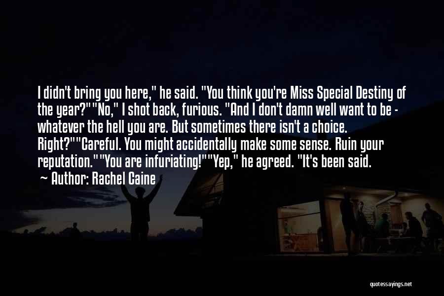 Rachel Caine Quotes: I Didn't Bring You Here, He Said. You Think You're Miss Special Destiny Of The Year?no, I Shot Back, Furious.