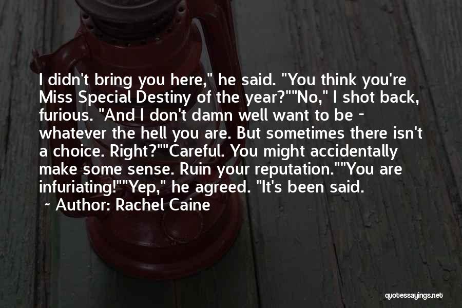Rachel Caine Quotes: I Didn't Bring You Here, He Said. You Think You're Miss Special Destiny Of The Year?no, I Shot Back, Furious.