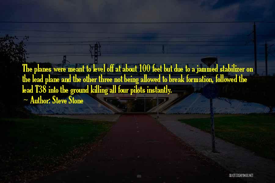 Steve Stone Quotes: The Planes Were Meant To Level Off At About 100 Feet But Due To A Jammed Stabilizer On The Lead