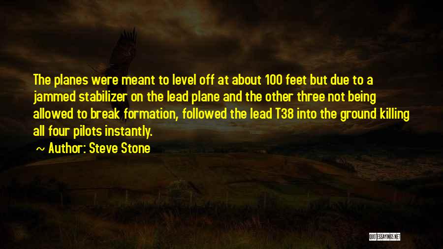 Steve Stone Quotes: The Planes Were Meant To Level Off At About 100 Feet But Due To A Jammed Stabilizer On The Lead