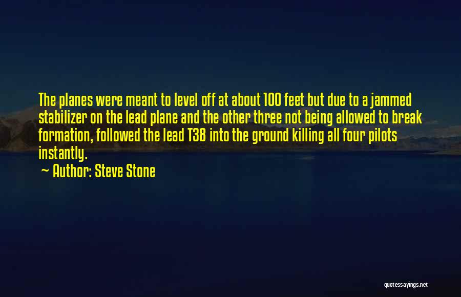 Steve Stone Quotes: The Planes Were Meant To Level Off At About 100 Feet But Due To A Jammed Stabilizer On The Lead