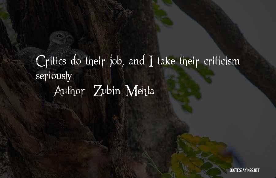 Zubin Mehta Quotes: Critics Do Their Job, And I Take Their Criticism Seriously.