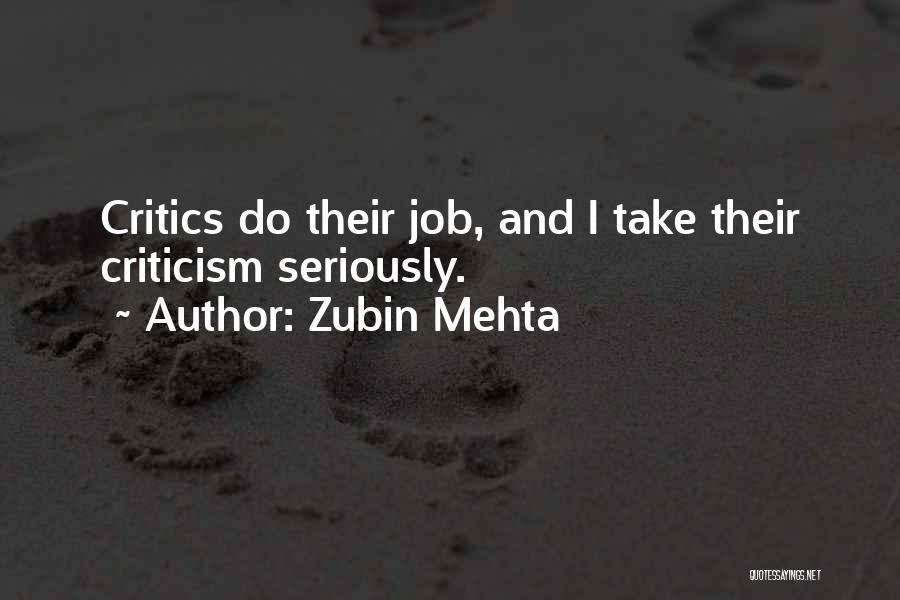 Zubin Mehta Quotes: Critics Do Their Job, And I Take Their Criticism Seriously.