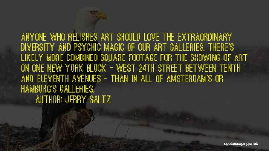 Jerry Saltz Quotes: Anyone Who Relishes Art Should Love The Extraordinary Diversity And Psychic Magic Of Our Art Galleries. There's Likely More Combined