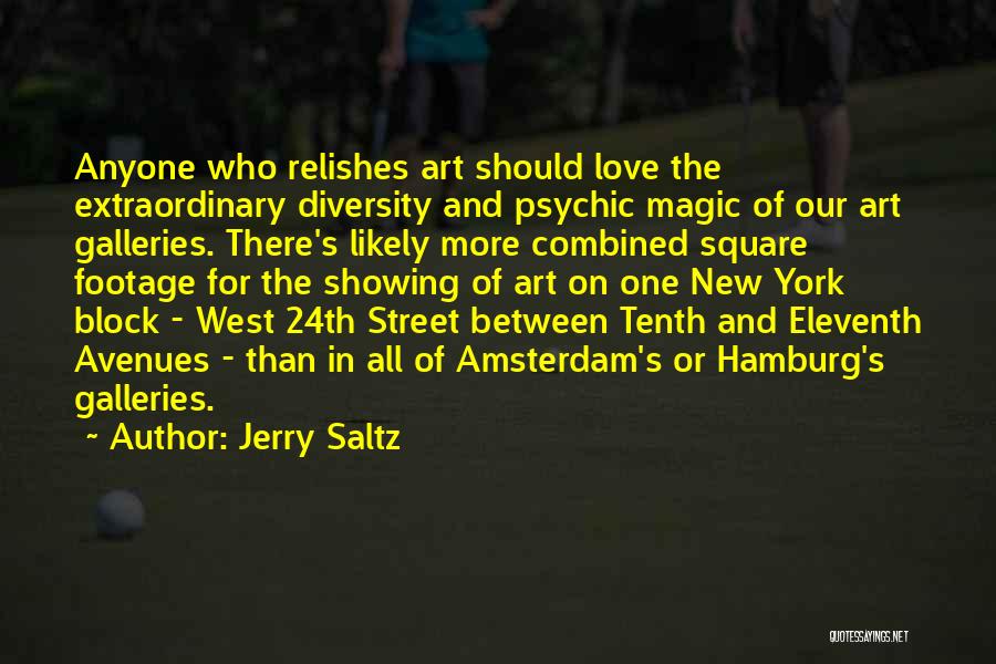 Jerry Saltz Quotes: Anyone Who Relishes Art Should Love The Extraordinary Diversity And Psychic Magic Of Our Art Galleries. There's Likely More Combined