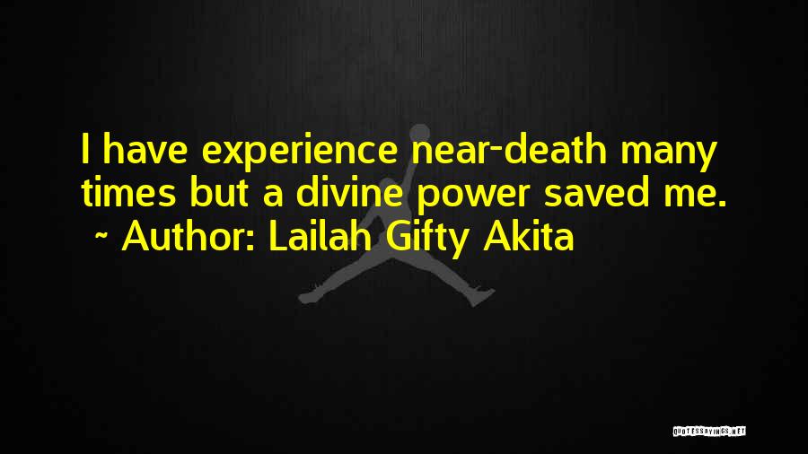 Lailah Gifty Akita Quotes: I Have Experience Near-death Many Times But A Divine Power Saved Me.