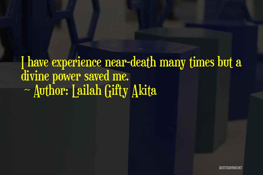 Lailah Gifty Akita Quotes: I Have Experience Near-death Many Times But A Divine Power Saved Me.